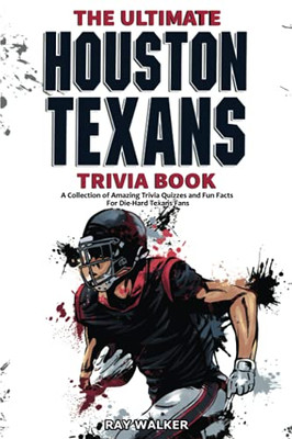 The Ultimate Houston Texans Trivia Book : A Collection of Amazing Trivia Quizzes and Fun Facts for Die-Hard Texans Fans!