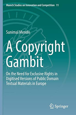 A Copyright Gambit : On the Need for Exclusive Rights in Digitised Versions of Public Domain Textual Materials in Europe