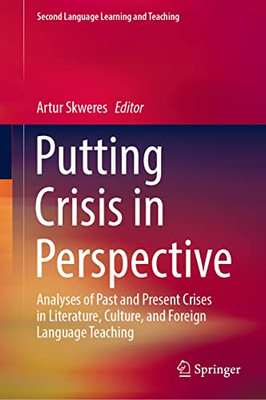 Putting Crisis in Perspective : Analyses of Past and Present Crises in Literature, Culture, and Foreign Language Teaching