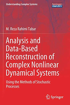 Analysis and Data-Based Reconstruction of Complex Nonlinear Dynamical Systems : Using the Methods of Stochastic Processes
