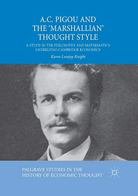 A.C. Pigou and the 'Marshallian' Thought Style : A Study in the Philosophy and Mathematics Underlying Cambridge Economics