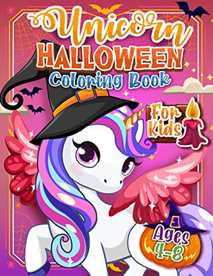 Unicorn Halloween Coloring Book For Kids Ages 4-8: A Cute and Not So Spooky Halloween Coloring Activity Book For Children