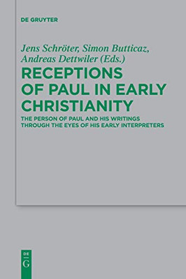 Receptions of Paul in Early Christianity : The Person of Paul and His Writings Through the Eyes of His Early Interpreters