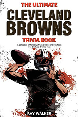 The Ultimate Cleveland Browns Trivia Book : A Collection of Amazing Trivia Quizzes and Fun Facts for Die-Hard Browns Fans!