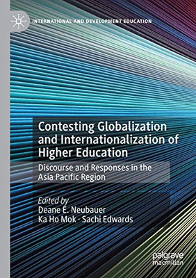 Contesting Globalization and Internationalization of Higher Education : Discourse and Responses in the Asia Pacific Region