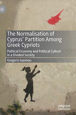 The Normalisation of CyprusÆ Partition Among Greek Cypriots : Political Economy and Political Culture in a Divided Society