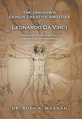 The Unknown Genius Creative Abilities of Leonardo Da Vinci : Documenting Leonardo Da Vinci's Superior Cognitive Functioning