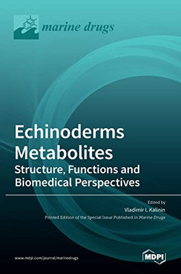 Echinoderms Metabolites : Structure, Functions and Biomedical Perspectives: Structure, Functions and Biomedical Perspectives