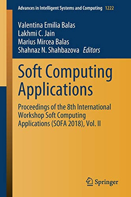 Soft Computing Applications : Proceedings of the 8th International Workshop Soft Computing Applications (SOFA 2018), Vol. II