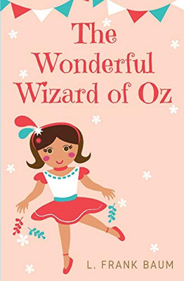 The Wonderful Wizard of Oz: a 1900 American Children's Novel Written by Author L. Frank Baum and Illustrated by W. W. Denslow