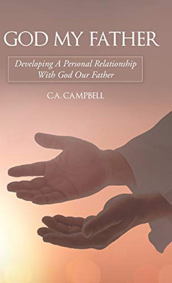 God My Father : Developing a Personal Relationship with God Our Father