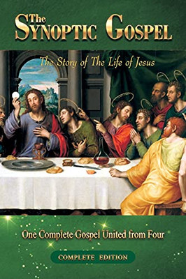 The Synoptic Gospel : Complete Edition: The Story of The Life of Jesus