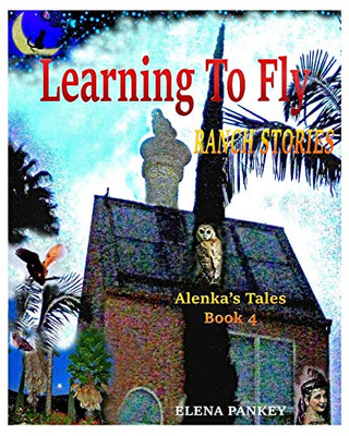 Learning to Fly. Ranch Stories. Alenka's Tales. Book 4 : Ranch Stories