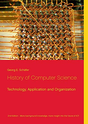 History of Computer Science : Technology, Application and Organization