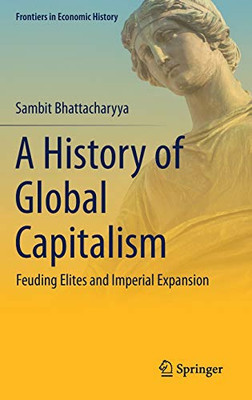 A History of Global Capitalism : Feuding Elites and Imperial Expansion
