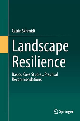 Landscape Resilience : Basics, Case Studies, Practical Recommendations