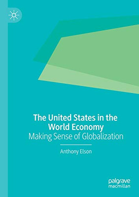 The United States in the World Economy : Making Sense of Globalization