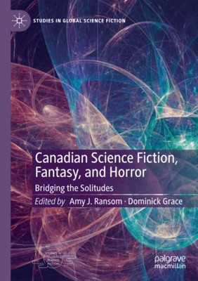 Canadian Science Fiction, Fantasy, and Horror : Bridging the Solitudes