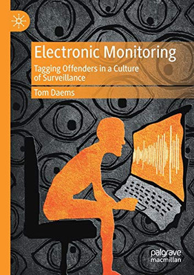 Electronic Monitoring : Tagging Offenders in a Culture of Surveillance