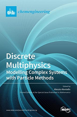 Discrete Multiphysics : Modelling Complex Systems with Particle Methods