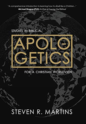 Apologetics : Studies in Biblical Apologetics for a Christian Worldview