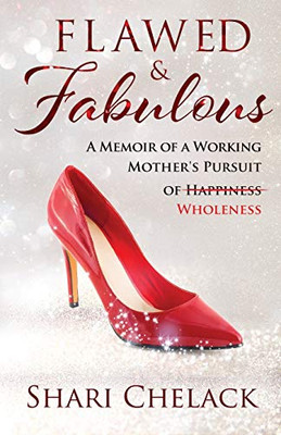 Flawed & Fabulous : A Memoir of a Working Mother's Pursuit of Wholeness
