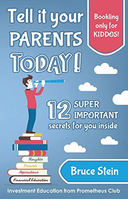 Tell it Your Parents TODAY! : 12 SUPER IMPORTANT Secrets for You Inside