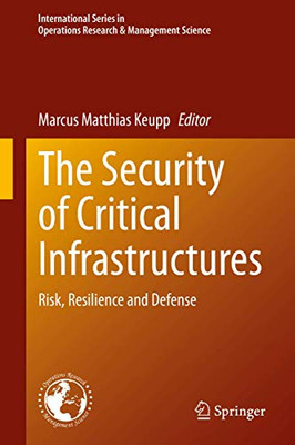 The Security of Critical Infrastructures : Risk, Resilience and Defense