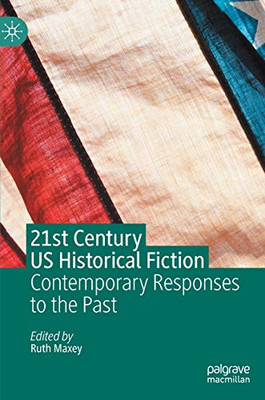 21st Century US Historical Fiction : Contemporary Responses to the Past