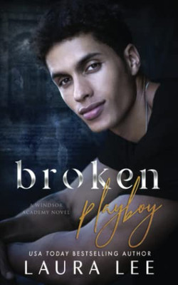 Broken Playboy : A Windsor Academy Standalone Enemies-To-Lovers Romance