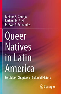 Queer Natives in Latin America : Forbidden Chapters of Colonial History
