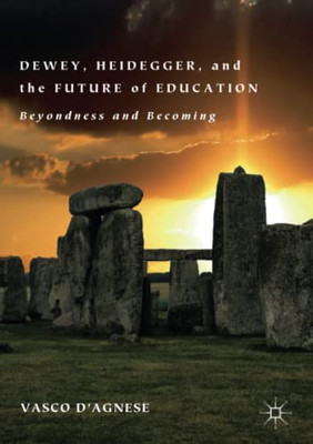 Dewey, Heidegger, and the Future of Education : Beyondness and Becoming