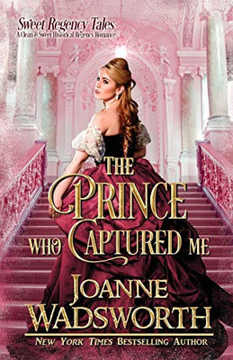 The Prince Who Captured Me : A Clean & Sweet Historical Regency Romance