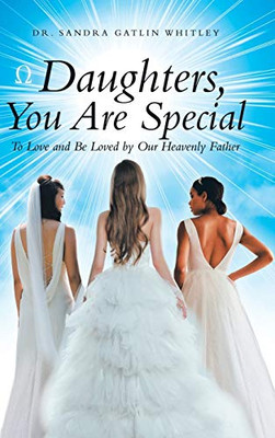 Daughters, You Are Special : To Love and Be Loved by Our Heavenly Father