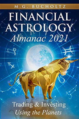 Financial Astrology Almanac 2021 : Trading & Investing Using the Planets