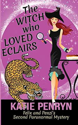 The Witch who Loved Eclairs: Felix and Penzi's Second Paranormal Mystery