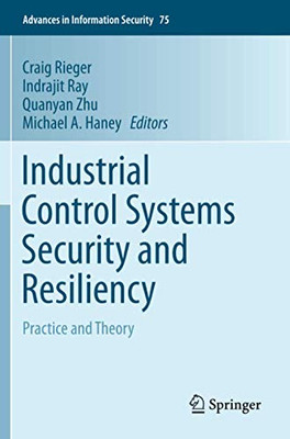 Industrial Control Systems Security and Resiliency : Practice and Theory