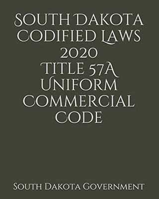 South Dakota Codified Laws 2020 Title 57A Uniform Commercial Code