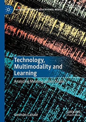 Technology, Multimodality and Learning : Analyzing Meaning across Scales