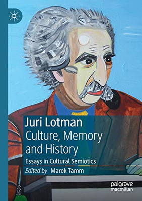 Juri Lotman - Culture, Memory and History : Essays in Cultural Semiotics