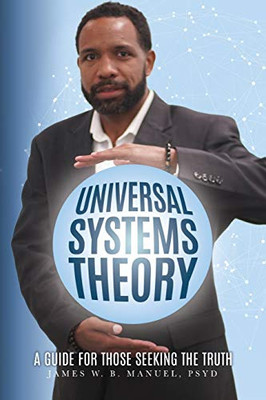 Universal Systems Theory: A Guide For Those Seeking The Truth