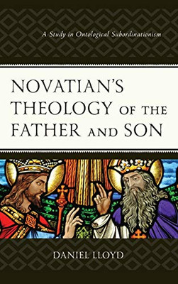 Novatian's Theology of the Son : A Study in Ontological Subordinationism