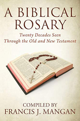 A Biblical Rosary : Twenty Decades Seen Through the Old and New Testament