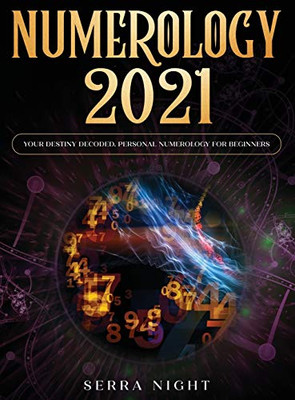 Numerology 2021 : Your Destiny Decoded: Personal Numerology For Beginners