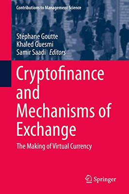 Cryptofinance and Mechanisms of Exchange : The Making of Virtual Currency