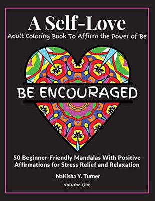 Be Encouraged : A Self-Love Adult Coloring Book to Affirm the Power of Be