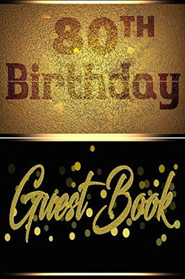 80TH Birthday Guest Book: Perfect Guest Book For Birthday, Father's Day, Valentine Day Or for Any Birthday Parties With Hardcover Gloss Finish Cover