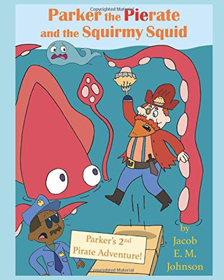 Parker the Pierate and the Squirmy Squid!: Parker's 2nd Pirate Adventure!