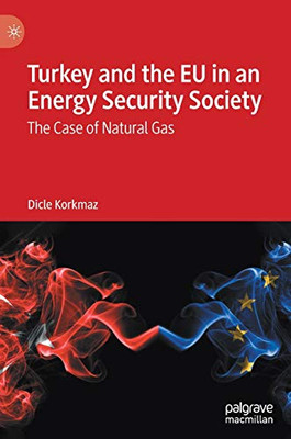 Turkey and the EU in an Energy Security Society : The Case of Natural Gas