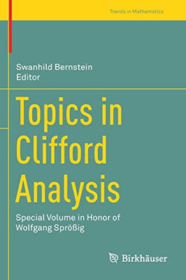 Topics in Clifford Analysis : Special Volume in Honor of Wolfgang Spr÷?ig